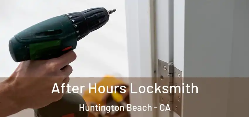  After Hours Locksmith Huntington Beach - CA