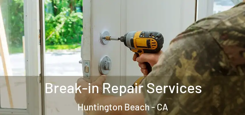  Break-in Repair Services Huntington Beach - CA