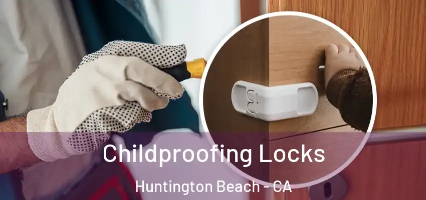  Childproofing Locks Huntington Beach - CA