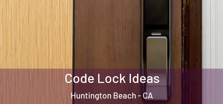  Code Lock Ideas Huntington Beach - CA