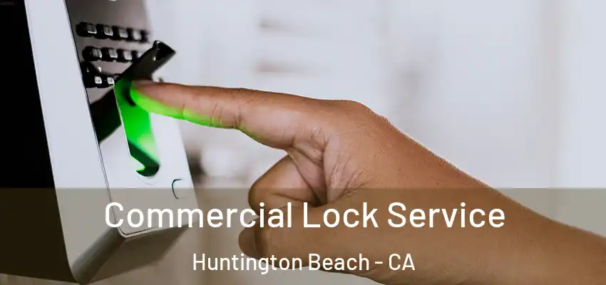  Commercial Lock Service Huntington Beach - CA