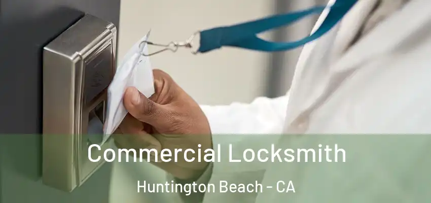  Commercial Locksmith Huntington Beach - CA