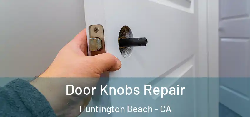  Door Knobs Repair Huntington Beach - CA
