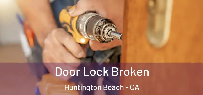  Door Lock Broken Huntington Beach - CA