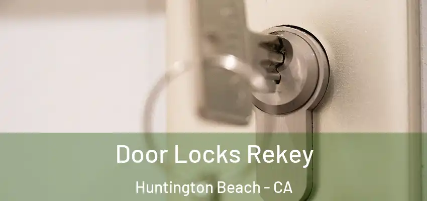  Door Locks Rekey Huntington Beach - CA