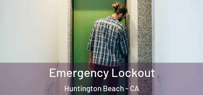  Emergency Lockout Huntington Beach - CA