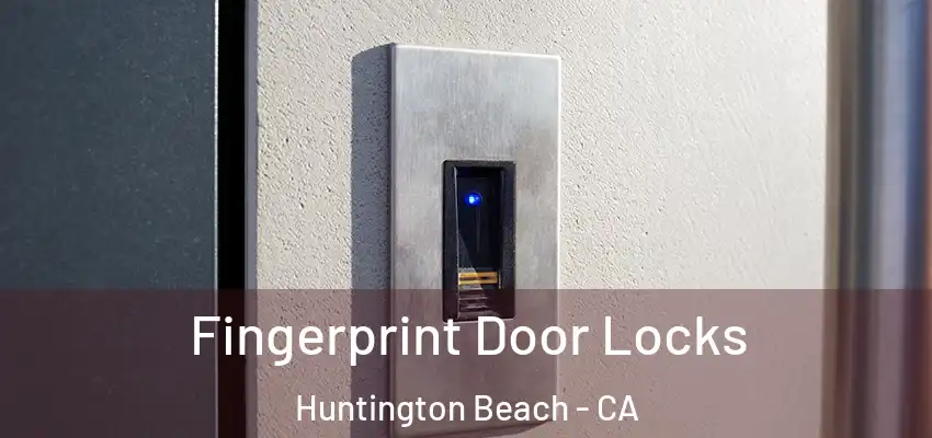  Fingerprint Door Locks Huntington Beach - CA