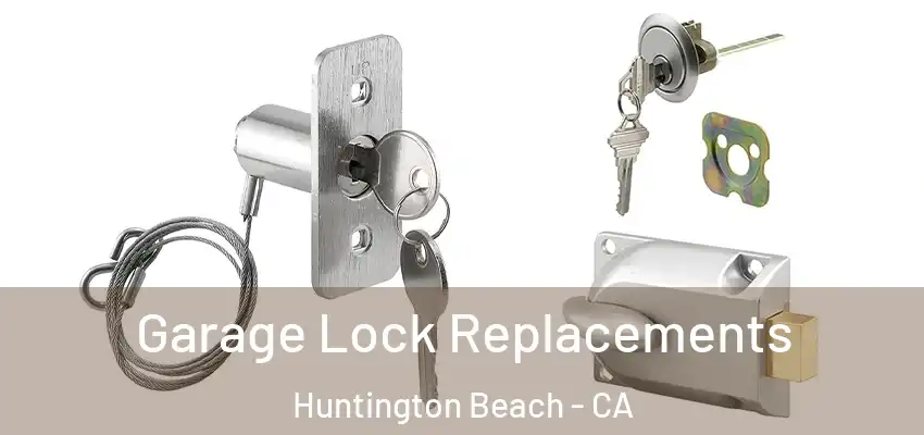  Garage Lock Replacements Huntington Beach - CA