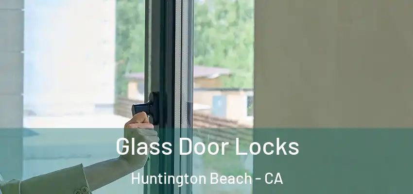  Glass Door Locks Huntington Beach - CA