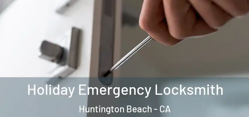  Holiday Emergency Locksmith Huntington Beach - CA