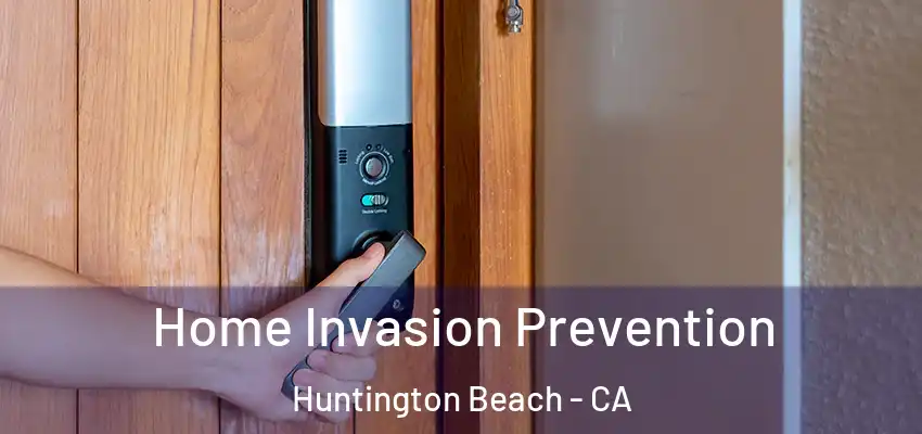  Home Invasion Prevention Huntington Beach - CA