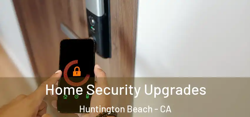  Home Security Upgrades Huntington Beach - CA
