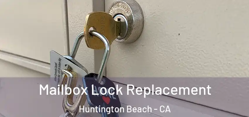  Mailbox Lock Replacement Huntington Beach - CA