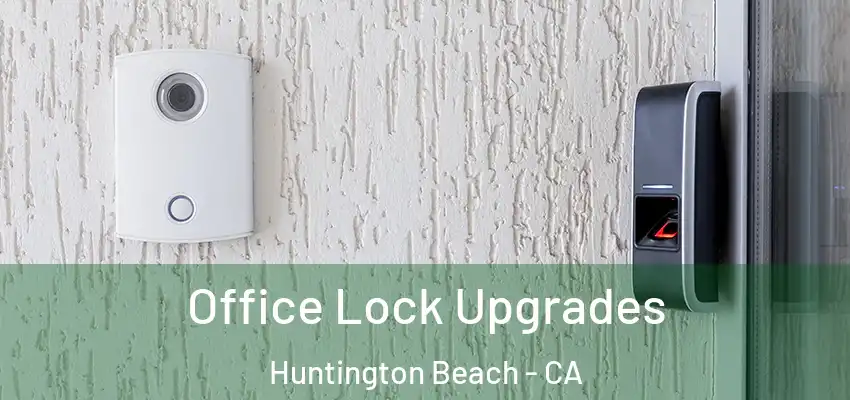  Office Lock Upgrades Huntington Beach - CA