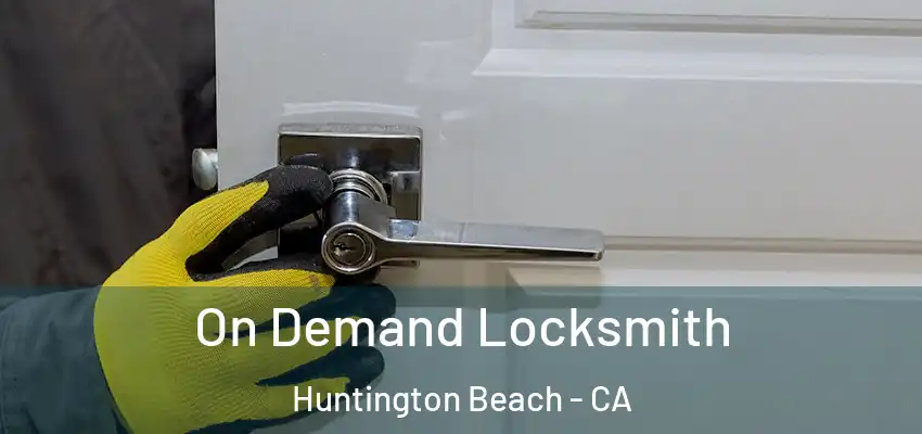  On Demand Locksmith Huntington Beach - CA