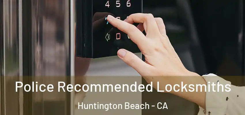  Police Recommended Locksmiths Huntington Beach - CA