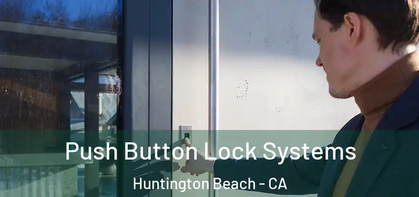  Push Button Lock Systems Huntington Beach - CA