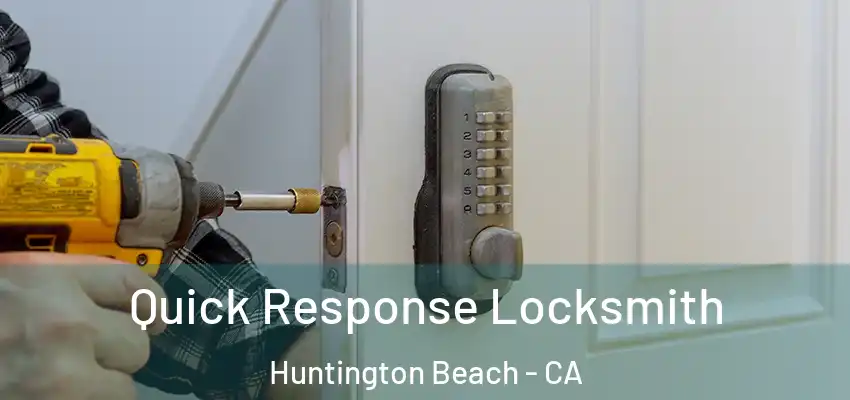  Quick Response Locksmith Huntington Beach - CA