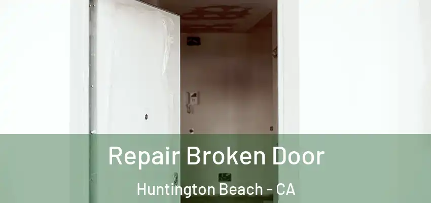  Repair Broken Door Huntington Beach - CA