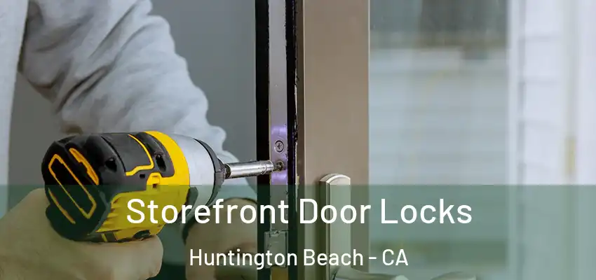  Storefront Door Locks Huntington Beach - CA