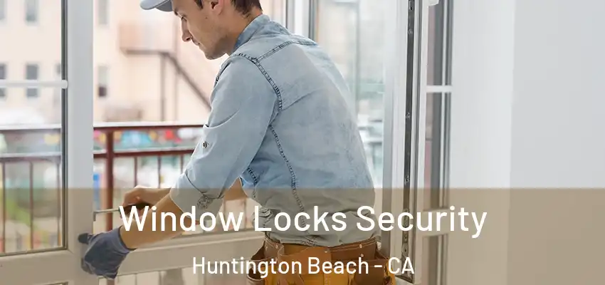  Window Locks Security Huntington Beach - CA